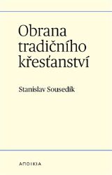 Obrana tradičního křesťanství - Stanislav Sousedík - Filozofie Obrana tradičního křesťanství