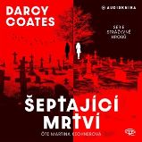 Šeptající mrtví – CDmp3 (Čte Martina Kechnerová) - audiokniha - Darcy Coates - Audioknihy - fantasy, sci-fi, horor Šeptající mrtví – CDmp3 (Čte Martina Kechnerová)