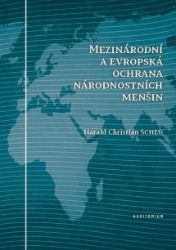 Mezinárodní a evropská ochrana národnostních menšin - Harald Christian Scheu - Právo Mezinárodní a evropská ochrana národnostních menšin