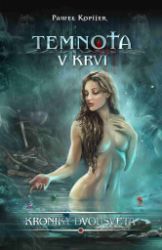 Temnota v krvi - Kroniky Dvousvěta Temnota v krvi - Kroniky Dvousvěta