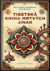 Tibetská kniha mrtvých jinak - Ken Wilber - Esoterika a duchovno Tibetská kniha mrtvých jinak