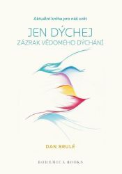 Jen dýchej - Zázrak vědomého dýchání - Dan Brulé - Esoterika a duchovno Jen dýchej - Zázrak vědomého dýchání