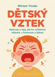 Dětský vztek - Nástroje a tipy, jak ho zvládnout vědomě, s humorem a láskou Dětský vztek - Nástroje a tipy, jak ho zvládnout vědomě, s humorem a láskou