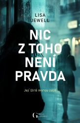 Nic z toho není pravda - Lisa Jewell - Thrillery Nic z toho není pravda