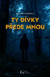 Ty dívky přede mnou - Kate Alice Marshall - Thrillery Ty dívky přede mnou