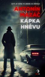 Kapka hněvu - Antonín Mazáč - České a slovenské detektivky Kapka hněvu