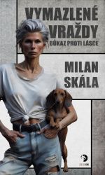 Vymazlené vraždy: Důkaz proti Lásce - Milan Skála - Dobrodružné romány Vymazlené vraždy: Důkaz proti Lásce