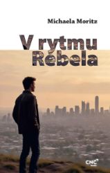 V rytmu rebela - Michaela Moritz - Česká a slovenská beletrie V rytmu rebela