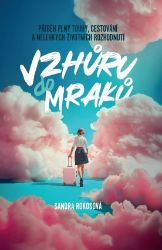 Vzhůru do mraků - Příběh plný touhy, cestování a nelehkých životních rozhodnutí - Sandra Rokosová - Česká a slovenská beletrie Vzhůru do mraků - Příběh plný touhy, cestování a nelehkých životních rozhodnutí