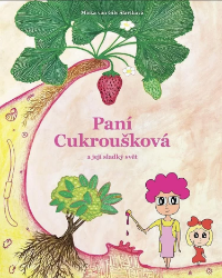 Paní Cukroušková a její sladký svět - Mirka Van Gils Slavíková - Beletrie pro děti a mládež Paní Cukroušková a její sladký svět