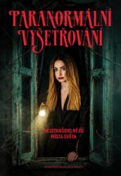 Paranormální vyšetřování - Nejstrašidelnější místa světa - Aneta Růžičková alias AnyOli - Naučná literatura Paranormální vyšetřování - Nejstrašidelnější místa světa