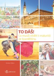 To dáš! Co musíš vědět k maturitě ze španělštiny - Učebnice španělštiny pro SŠ To dáš! Co musíš vědět k maturitě ze španělštiny
