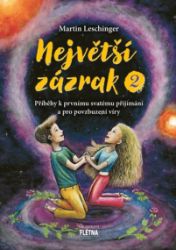 Největší zázrak 2 - Příběhy k prvnímu svatému přijímání a pro povzbuzení víry - Martin Leschinger - Populárně naučná literatura pro děti Největší zázrak 2