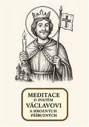 Meditace o svatém Václavovi a hrozných příbuzných Meditace o svatém Václavovi a hrozných příbuzných