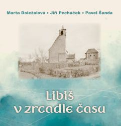 Libiš v zrcadle času - Jiří Pecháček,Pavel Šanda,Marta Doležalová - Literatura faktu Libiš v zrcadle času