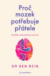 Proč mozek potřebuje přátele - Mezilidské vztahy pohledem neurovědy Proč mozek potřebuje přátele - Mezilidské vztahy pohledem neurovědy