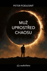 Muž uprostřed chaosu - Co tě o sobě naučí mýty a legendy - Peter Podlesný - Psychologie Muž uprostřed chaosu - Co tě o sobě naučí mýty a legendy