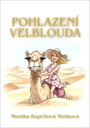 Pohlazení velblouda - Monika Kopčilová Mešková - Humor a satira Pohlazení velblouda
