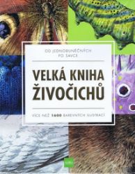 Velká kniha živočichů od jednobuněčných po savce - Více než 1600 barevných ilustrací - kolektiv autorů - Chovatelství Velká kniha živočichů od jednobuněčných po savce - Více než 1600 barevných ilustrací