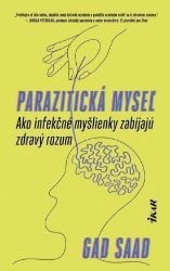 Parazitická myseľ: Ako infekčné myšlienky zabíjajú zdravý rozum (slovensky) - Gad Saad - Slovenská literatura Parazitická myseľ: Ako infekčné myšlienky zabíjajú zdravý rozum (slovensky)
