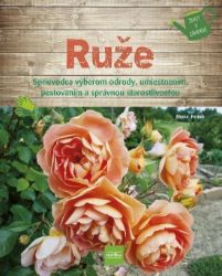 Ruže - Sprievodca výberom odrody, umiestnením, pestovaním a správnou starostlivosťou (slov - Slovenská literatura Ruže - Sprievodca výberom odrody, umiestnením, pestovaním a správnou starostlivosťou (slov
