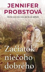 Začiatok niečoho dobrého (slovensky) - Jennifer Probst - Slovenská literatura Začiatok niečoho dobrého (slovensky)