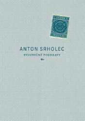 Sviatočné pozdravy - Anton Srholec - Literatura ve slovenštině Sviatočné pozdravy