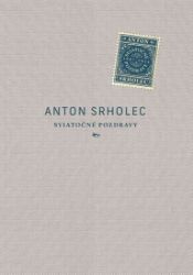 Sviatočné pozdravy - Anton Srholec - Slovenská literatura Sviatočné pozdravy