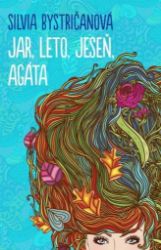 Jar, leto, jeseň, Agáta (slovensky) - Silvia Bystričanová - Slovenská literatura Jar, leto, jeseň, Agáta (slovensky)