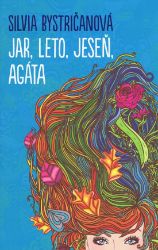 Jar, leto, jeseň, Agáta (slovensky) - Silvia Bystričanová - Slovenská literatura Jar, leto, jeseň, Agáta (slovensky)