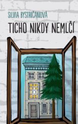 Ticho nikdy nemlčí - Silvia Bystričanová - Slovenská literatura Ticho nikdy nemlčí