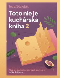 Toto nie je kuchárska kniha 2 - Jozef Koleják - Slovenská literatura Toto nie je kuchárska kniha 2