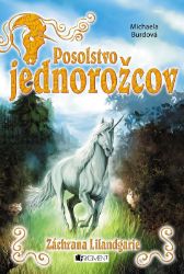 Posolstvo jednorožcov 3 – Záchrana Lilandgarie - Michaela Burdová - Slovenské knihy pro děti Posolstvo jednorožcov 3 – Záchrana Lilandgarie
