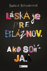 Láska je pre bláznov. Ako som ja. Láska je pre bláznov. Ako som ja.