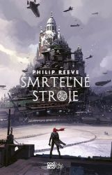 Smrteľné stroje - Philip Reeve - Slovenské knihy pro děti Smrteľné stroje