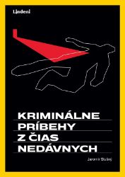 Kriminálne príbehy z čias nedávnych Kriminálne príbehy z čias nedávnych