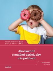 Ako hovoriť s malými deťmi, aby nás počúvali Ako hovoriť s malými deťmi, aby nás počúvali
