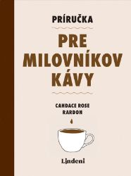 Príručka pre milovníkov kávy Príručka pre milovníkov kávy