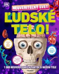 Neuveriteľný svet - Ľudské telo - kolektiv autorů - Slovenská literatura Neuveriteľný svet - Ľudské telo