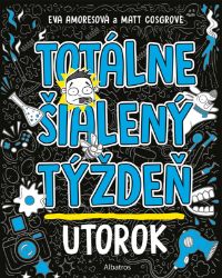 Totálne šialený týždeň - Utorok - Slovenské knihy pro děti Totálne šialený týždeň: Utorok