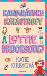 Kamarátske katastrofy Lottie Brooksovej - Katie Kirby - Slovenské knihy pro děti Kamarátske katastrofy Lottie Brooksovej