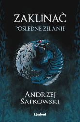 Zaklínač I Posledné želanie - Slovenská literatura Zaklínač I Posledné želanie