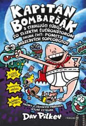 Kapitán Bombarďák 7: Kapitán Bombarďák a strhujúci súboj so Slizkým Šušňonátorom - Dav Pilkey - Slovenské knihy pro děti Kapitán Bombarďák 7: Kapitán Bombarďák a strhujúci súboj so Slizkým Šušňonátorom