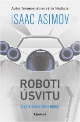 Roboti úsvitu - Isaac Asimov - Slovenská literatura Roboti úsvitu