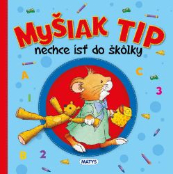 Myšiak TIP - nechce ísť do škôlky - Anna Casalis - Slovenské knihy pro děti Myšiak TIP - nechce ísť do škôlky