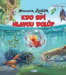 Mraveneček Zvídálek: Kdo spí hlavou dolů? - Beletrie pro děti a mládež Mraveneček Zvídálek: Kdo spí hlavou dolů?