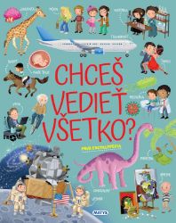 Chceš vedieť všetko? Prvá encyklopédia - Slovenské knihy pro děti Chceš vedieť všetko? Prvá encyklopédia