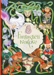Fantastičtí tvorové - Eleonora Barsotti - Báje a pověsti Fantastičtí tvorové