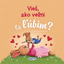 Vieš, ako veľmi ťa ľúbim? - Slovenské knihy pro děti Vieš, ako veľmi ťa ľúbim?