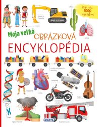 Moja veľká obrázková encyklopédia Moja veľká obrázková encyklopédia